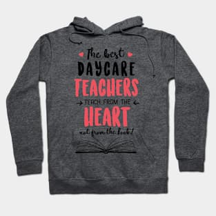 The best Daycare Teachers teach from the Heart Quote Hoodie